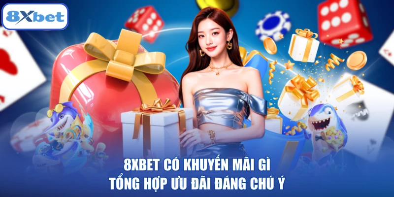 8XBET Có Khuyến Mãi Gì - Tổng Hợp Ưu Đãi Đáng Chú Ý