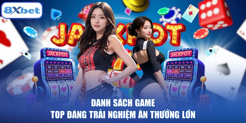 Danh sách game top đáng trải nghiệm ăn thưởng lớn
