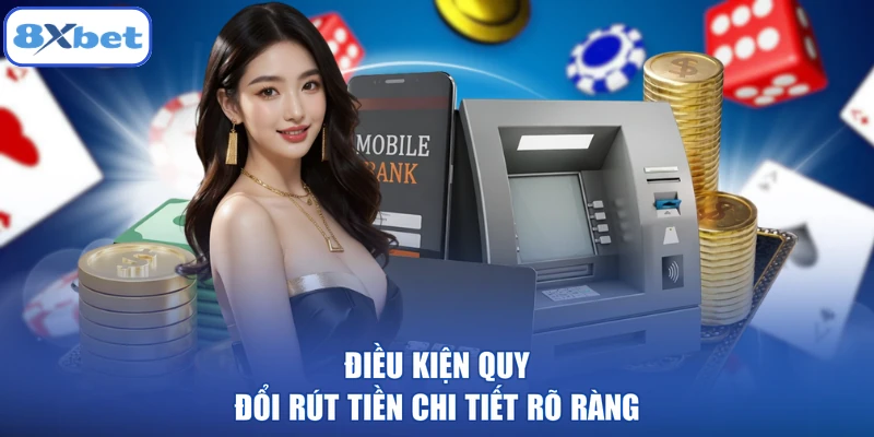Điều kiện quy đổi rút tiền chi tiết rõ ràng