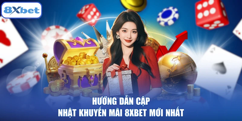 Hướng dẫn cập nhật khuyến mãi 8XBET mới nhất