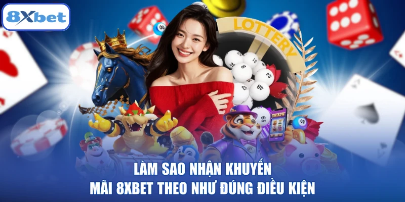 Làm Sao Nhận Khuyến Mãi 8XBET Theo Như Đúng Điều Kiện