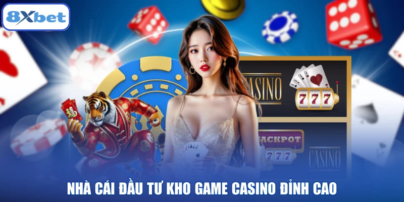Nhà cái đầu tư kho game casino đỉnh cao