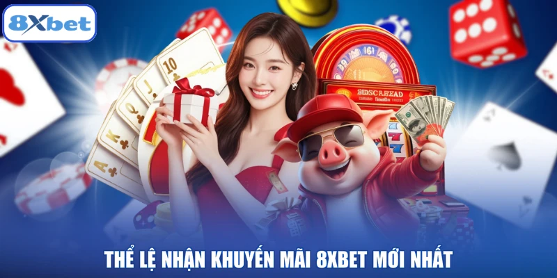 Thể lệ nhận khuyến mãi 8XBET mới nhất